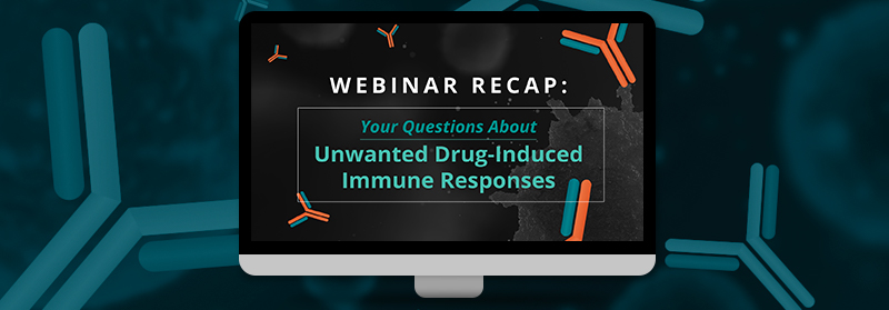 Webinar Recap: Your Questions About Unwanted Drug-Induced Immune Responses